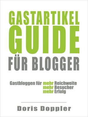 cover image of Gastartikel-Guide für Blogger. Gastbloggen für mehr Reichweite, mehr Besucher, mehr Erfolg